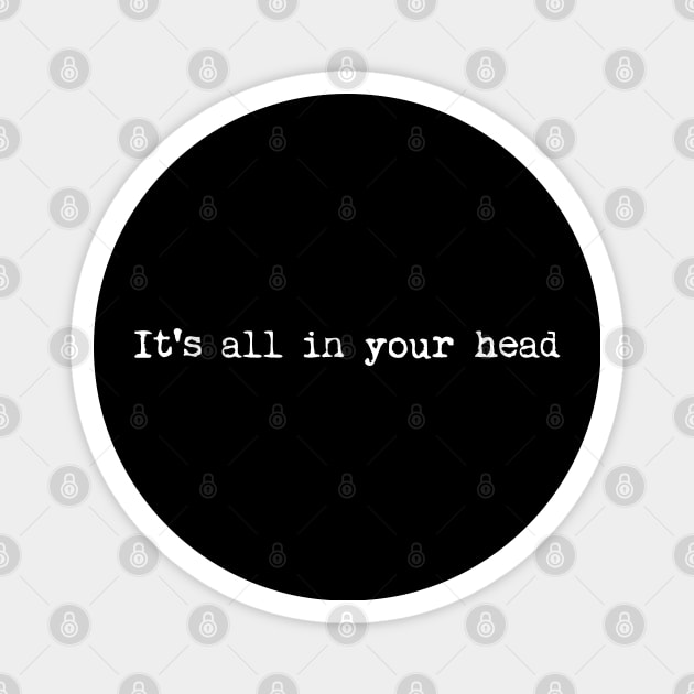 It's all in your head existential philosophy shirt Magnet by SOpunk